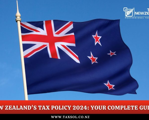 New Zealand's Tax Policy 2024: Your Complete Guide - Taxsol New Zealand Limited